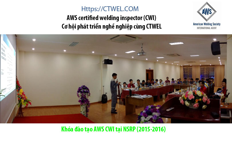 AWS certified welding inspector (CWI) - cơ hội phát triển nghề nghiệp cùng CTWEL