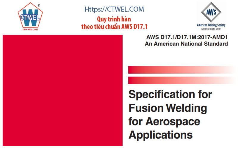Quy trình hàn theo tiêu chuẩn AWS D17.1 Specification for Fusion Welding for Aerospace Applications quy định các yêu cầu thiết lập quy trình hàn với các chi tiết phục vụ hoạt động bay và không hoạt động bay. Quy trình quy định rất rộng về vật liệu thiết lập quy trình, PHương pháp hàn nóng chảy được áp dụng. 