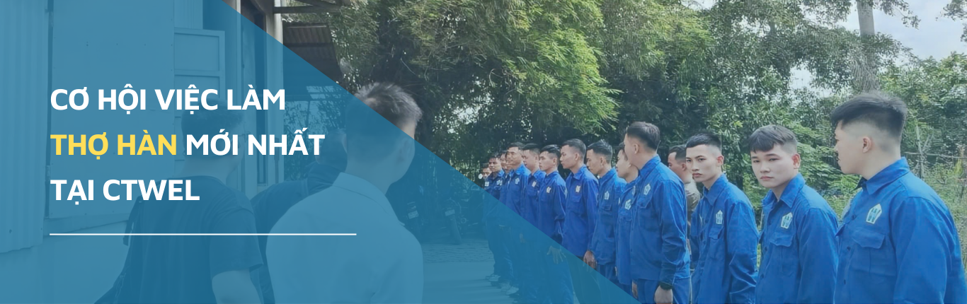 CTWEL Tuyển dụng Thợ hàn