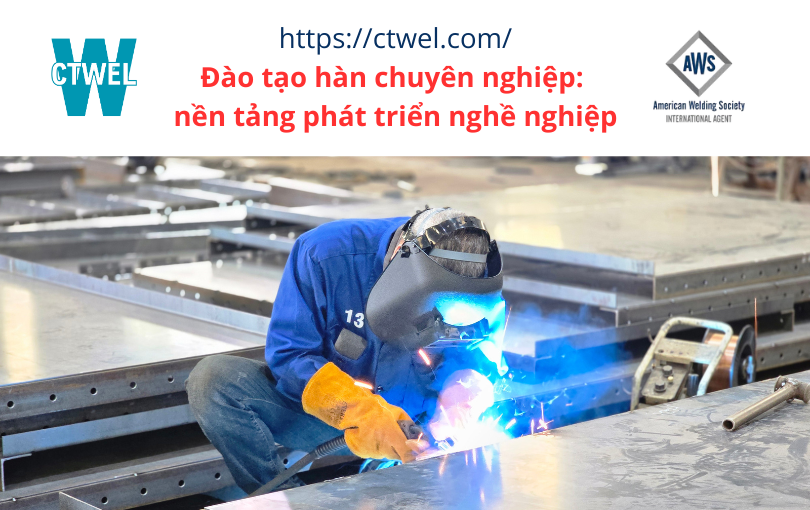 Đào tạo hàn chuyên nghiệp: nền tảng phát triển nghề nghiệp