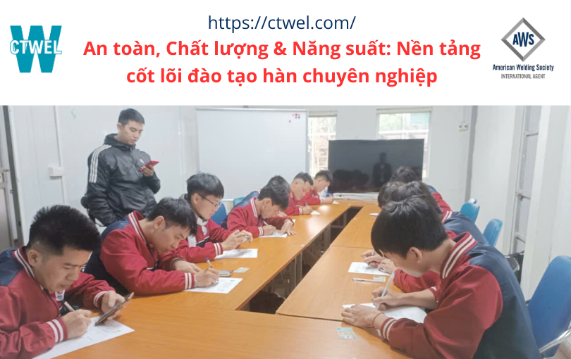 An toàn, Chất lượng & Năng suất: Nền tảng cốt lõi đào tạo hàn chuyên nghiệp